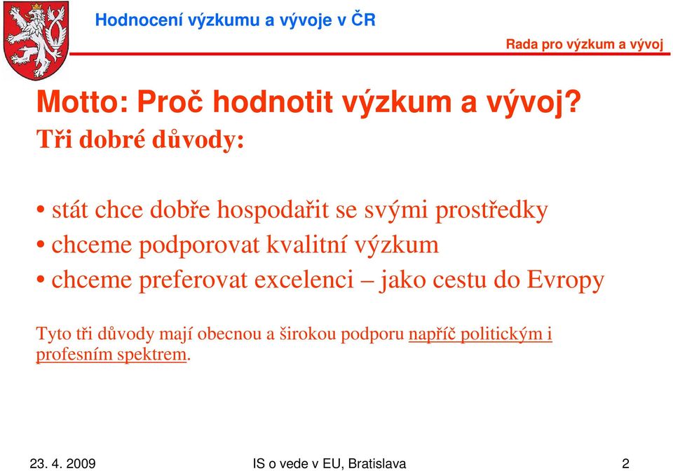 podporovat kvalitní výzkum chceme preferovat excelenci jako cestu do Evropy