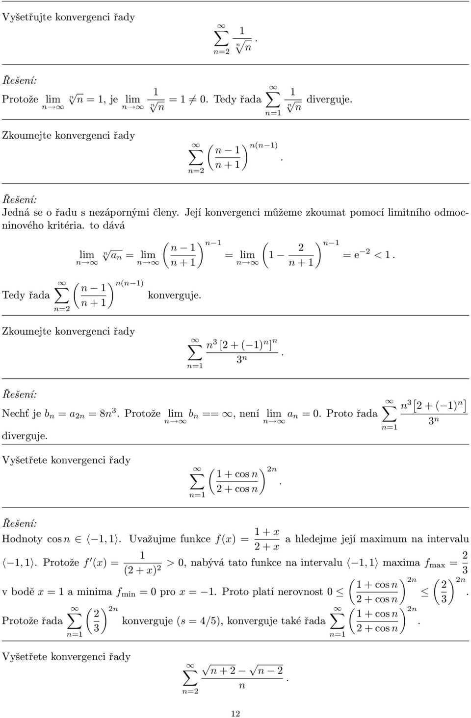 + ) ] 3 Vyšetřete kovergeci řady ) + cos + cos Hodoty cos, Uvažujme fukce fx) = + x a hledejme její maximum a itervalu + x, Protože f x) = + x) > 0, abývá tato fukce a itervalu,