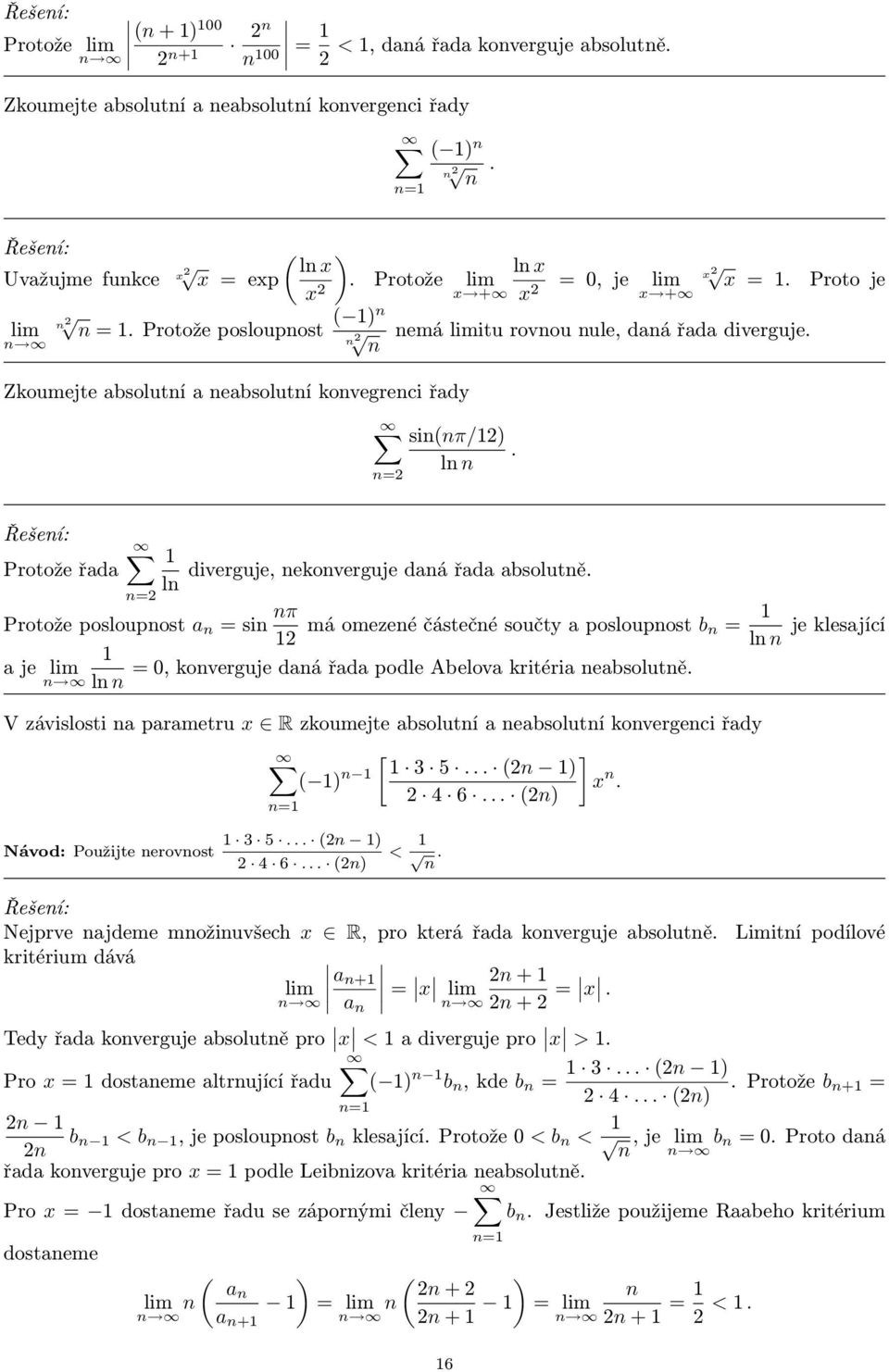částečé součty a posloupost b = l a je = 0, koverguje daá řada podle Abelova kritéria eabsolutě l je klesající V závislosti a parametru x R zkoumejte absolutí a eabsolutí kovergeci řady [ ] 3 5 ) ) x