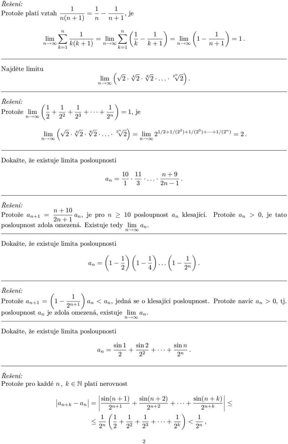 existuje ita poslouposti a = ) ) ) 4 Protože a + = + posloupost a je zdola omezeá, existuje a Dokažte, že existuje ita poslouposti ) a < a, jedá se o