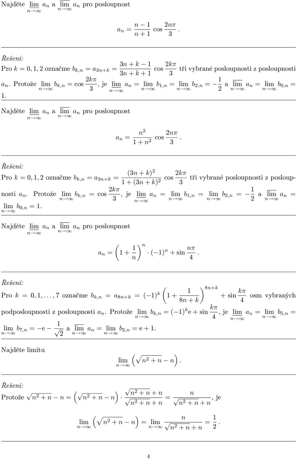 0, = Najděte a a a pro posloupost a = 3 + k) kπ cos + 3 + k) 3, je a = b, = + ) ) + si π 4 b, = a a = Pro k = 0,,, 7 ozačme b k, = a 8+k = ) k + ) 8+k + si kπ 8 + k 4