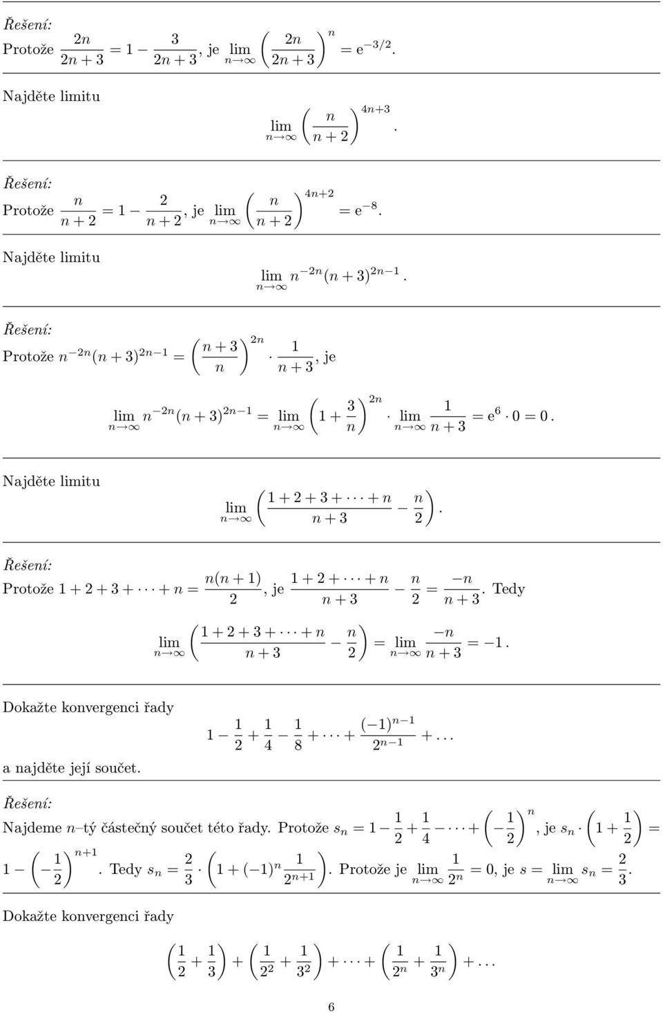 3 + + ) = + 3 + 3 = Dokažte kovergeci řady a ajděte její součet + 4 8 + + ) + Najdeme tý částečý součet této řady Protože