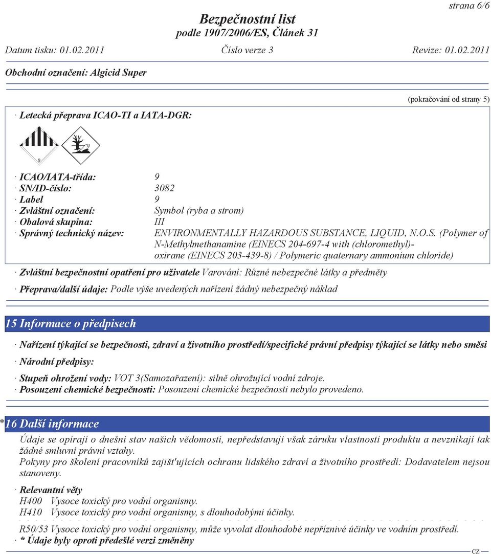 SUBSTANCE, LIQUID, N.O.S. (Polymer of N-Methylmethanamine (EINECS 204-697-4 with (chloromethyl)- oxirane (EINECS 203-439-8) / Polymeric quaternary ammonium chloride) Zvláštní bezpe nostní opat ení