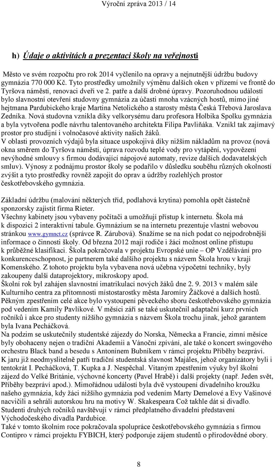 Pozoruhodnou událostí bylo slavnostní otevření studovny gymnázia za účasti mnoha vzácných hostů, mimo jiné hejtmana Pardubického kraje Martina Netolického a starosty města Česká Třebová Jaroslava