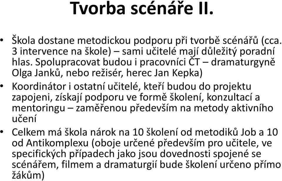 získají podporu ve formě školení, konzultací a mentoringu zaměřenou především na metody aktivního učení Celkem má škola nárok na 10 školení od metodiků Job a