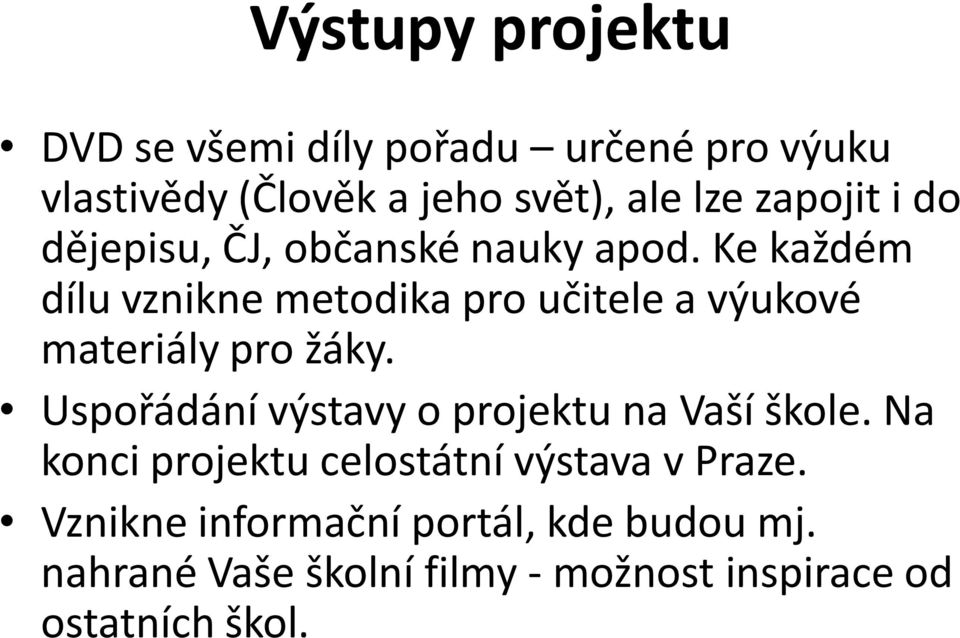 Ke každém dílu vznikne metodika pro učitele a výukové materiály pro žáky.