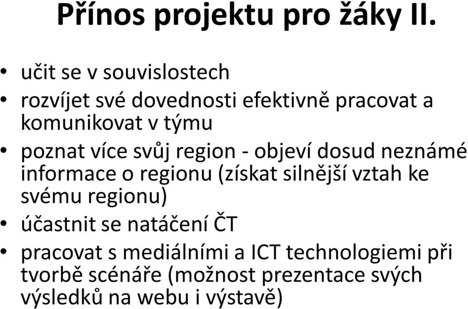 poznat více svůj region - objeví dosud neznámé informace o regionu (získat silnější vztah