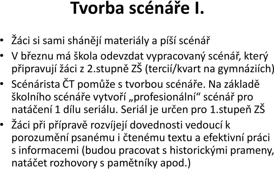 stupně ZŠ (tercií/kvart na gymnáziích) Scénárista ČT pomůže s tvorbou scénáře.