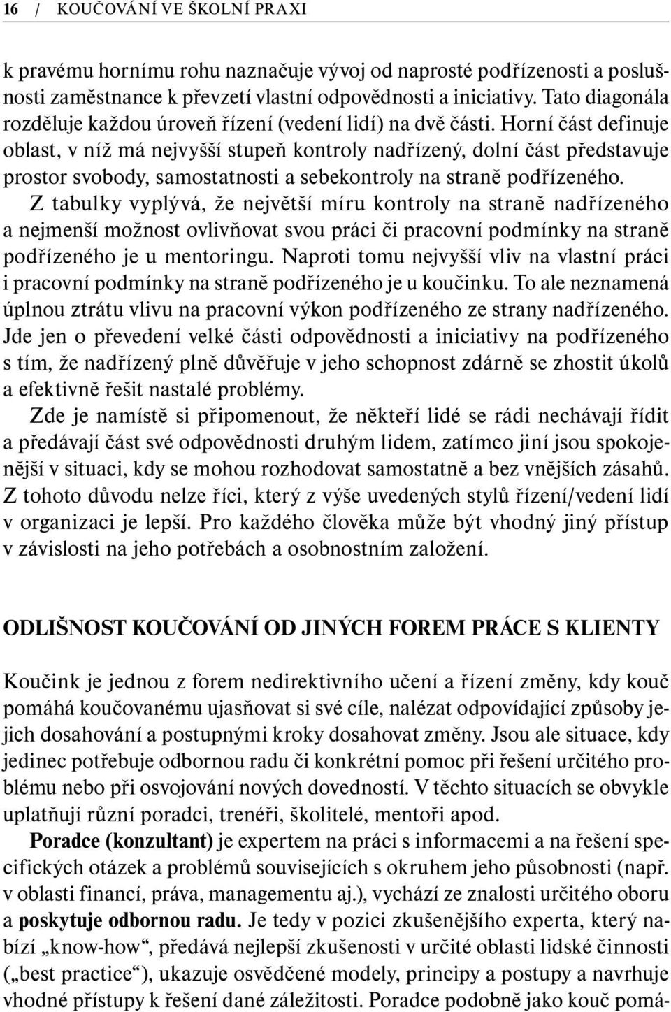 Horní část definuje oblast, v níž má nejvyšší stupeň kontroly nadřízený, dolní část představuje prostor svobody, samostatnosti a sebekontroly na straně podřízeného.