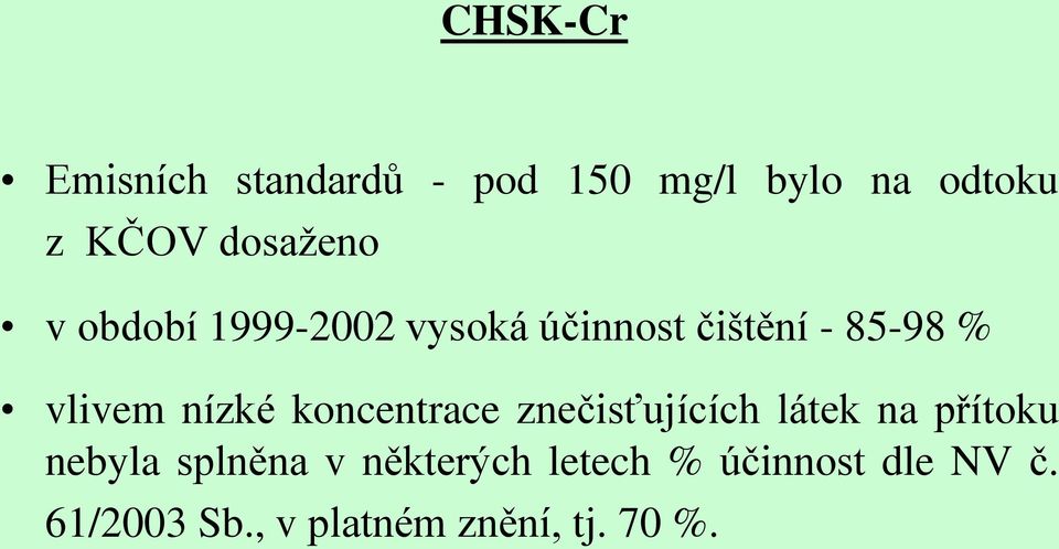 nízké koncentrace znečisťujících látek na přítoku nebyla splněna v