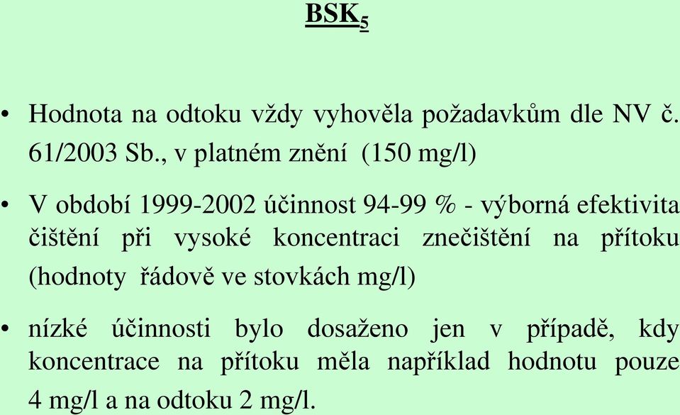 čištění při vysoké koncentraci znečištění na přítoku (hodnoty řádově ve stovkách mg/l) nízké