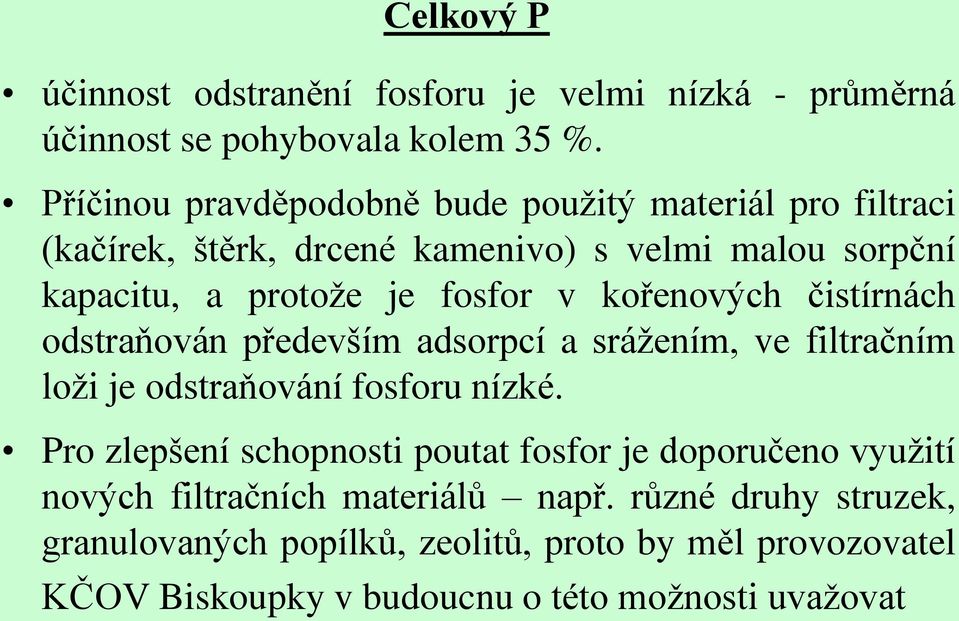 kořenových čistírnách odstraňován především adsorpcí a srážením, ve filtračním loži je odstraňování fosforu nízké.