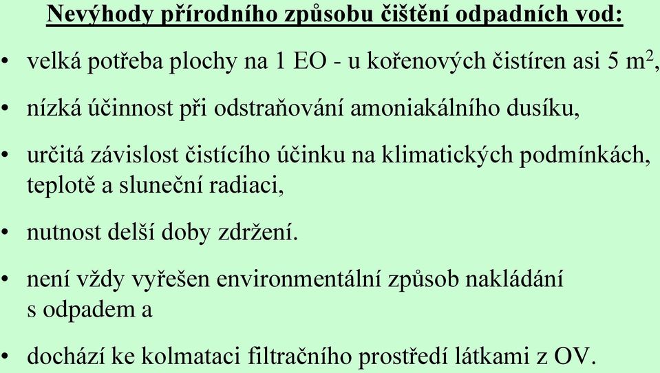 účinku na klimatických podmínkách, teplotě a sluneční radiaci, nutnost delší doby zdržení.