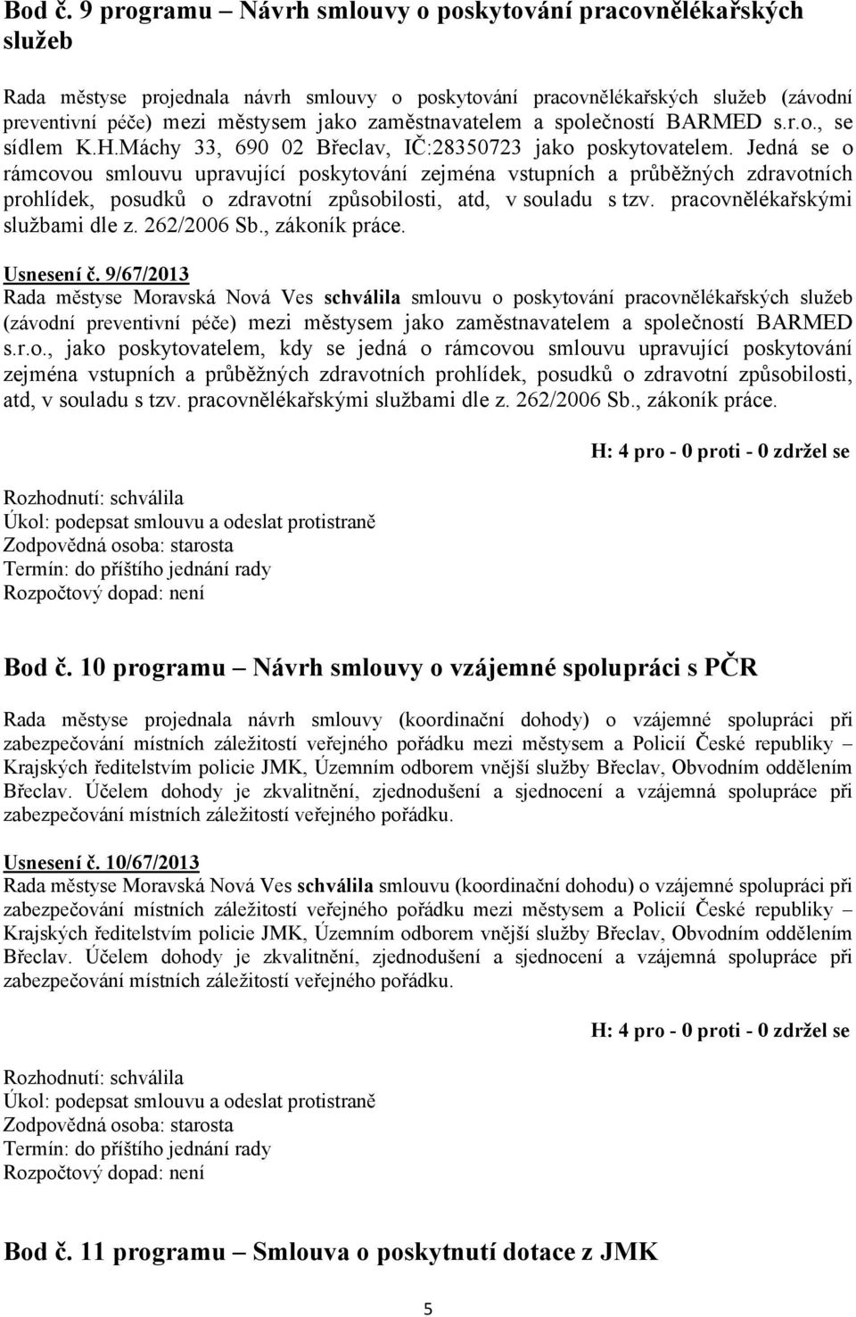 zaměstnavatelem a společností BARMED s.r.o., se sídlem K.H.Máchy 33, 690 02 Břeclav, IČ:28350723 jako poskytovatelem.