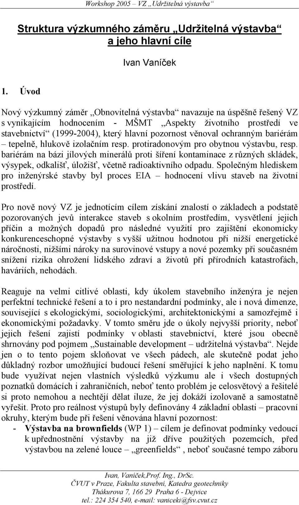 ochranným bariérám tepelně, hlukově izolačním resp. protiradonovým pro obytnou výstavbu, resp.