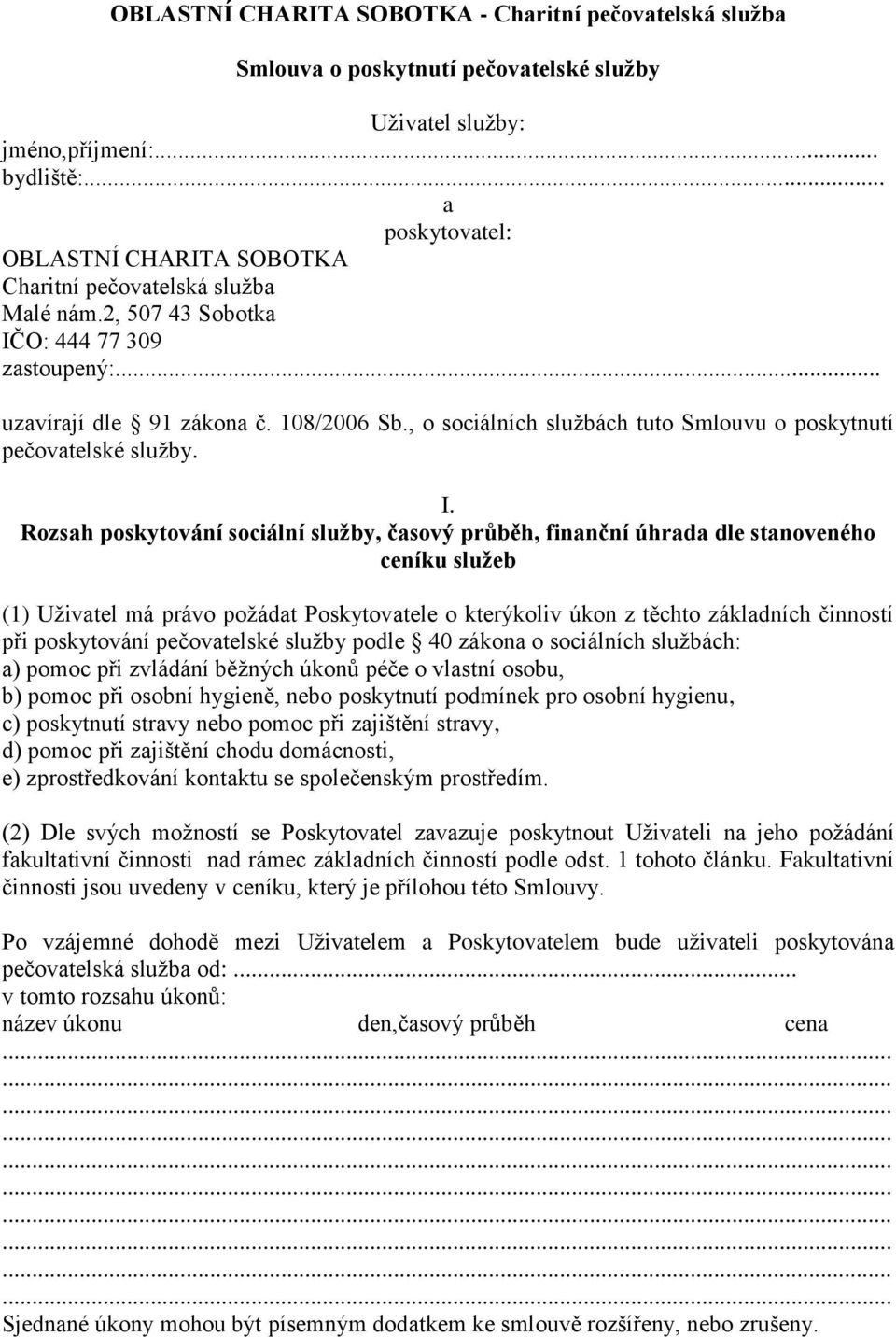 , o sociálních službách tuto Smlouvu o poskytnutí pečovatelské služby. I.