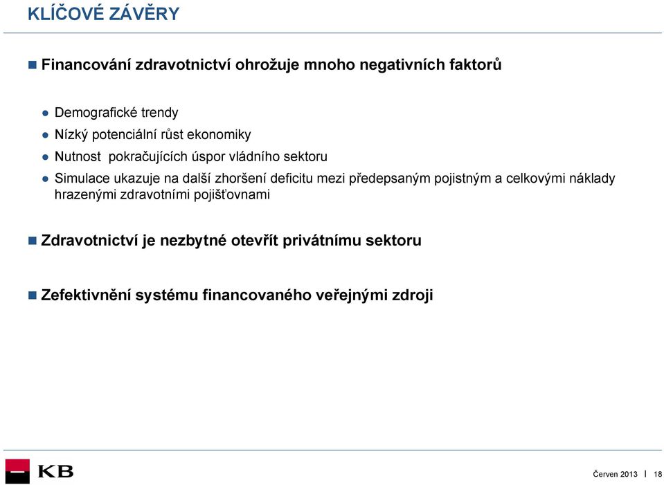 zhoršení deficitu mezi předepsaným pojistným a celkovými náklady hrazenými zdravotními pojišťovnami