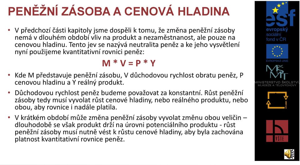 hladinu a Y reálný produkt. Důchodovou rychlost peněz budeme považovat za konstantní.