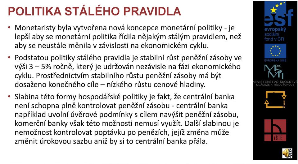 Prostřednictvím stabilního růstu peněžní zásoby má být dosaženo konečného cíle nízkého růstu cenové hladiny.