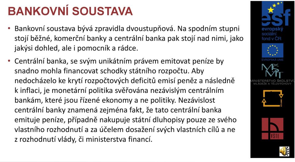 Centrální banka, se svým unikátním právem emitovat peníze by snadno mohla financovat schodky státního rozpočtu.