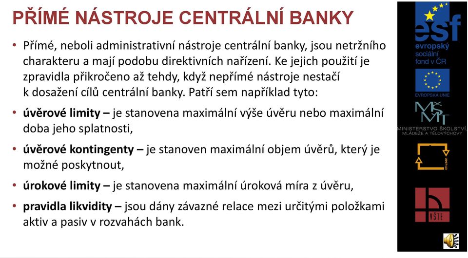 Patří sem například tyto: úvěrové limity je stanovena maximální výše úvěru nebo maximální doba jeho splatnosti, úvěrové kontingenty je stanoven maximální