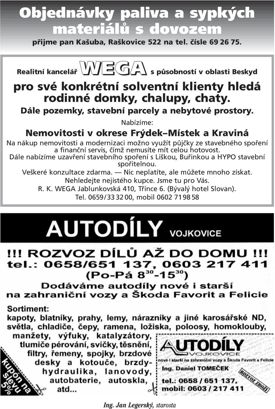 Nabízíme: Nemovitosti v okrese Frýdek Místek a Kraviná Na nákup nemovitosti a modernizaci možno využít půjčky ze stavebného spoření a finanční servis, čímž nemusíte mít celou hotovost.