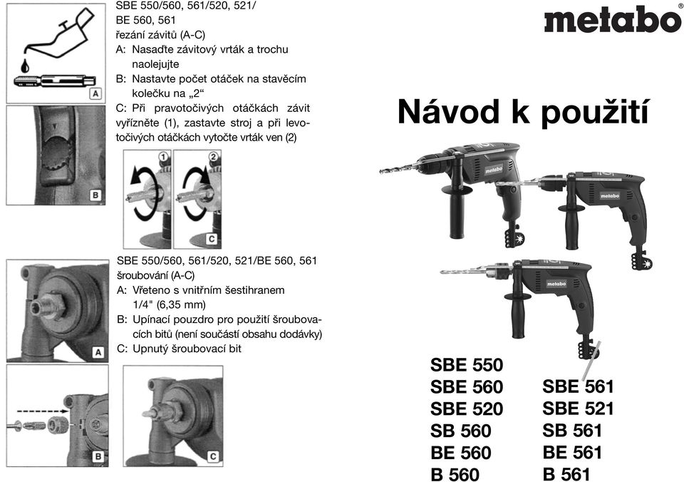 použití SBE 550/560, 561/520, 521/BE 560, 561 šroubování (A-C) A: Vřeteno s vnitřním šestihranem 1/4" (6,35 mm) B: Upínací pouzdro pro použití