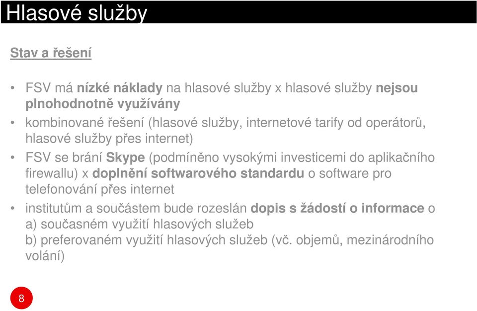 aplikačního firewallu) x doplnění softwarového standardu o software pro telefonování přes internet institutům a součástem bude rozeslán