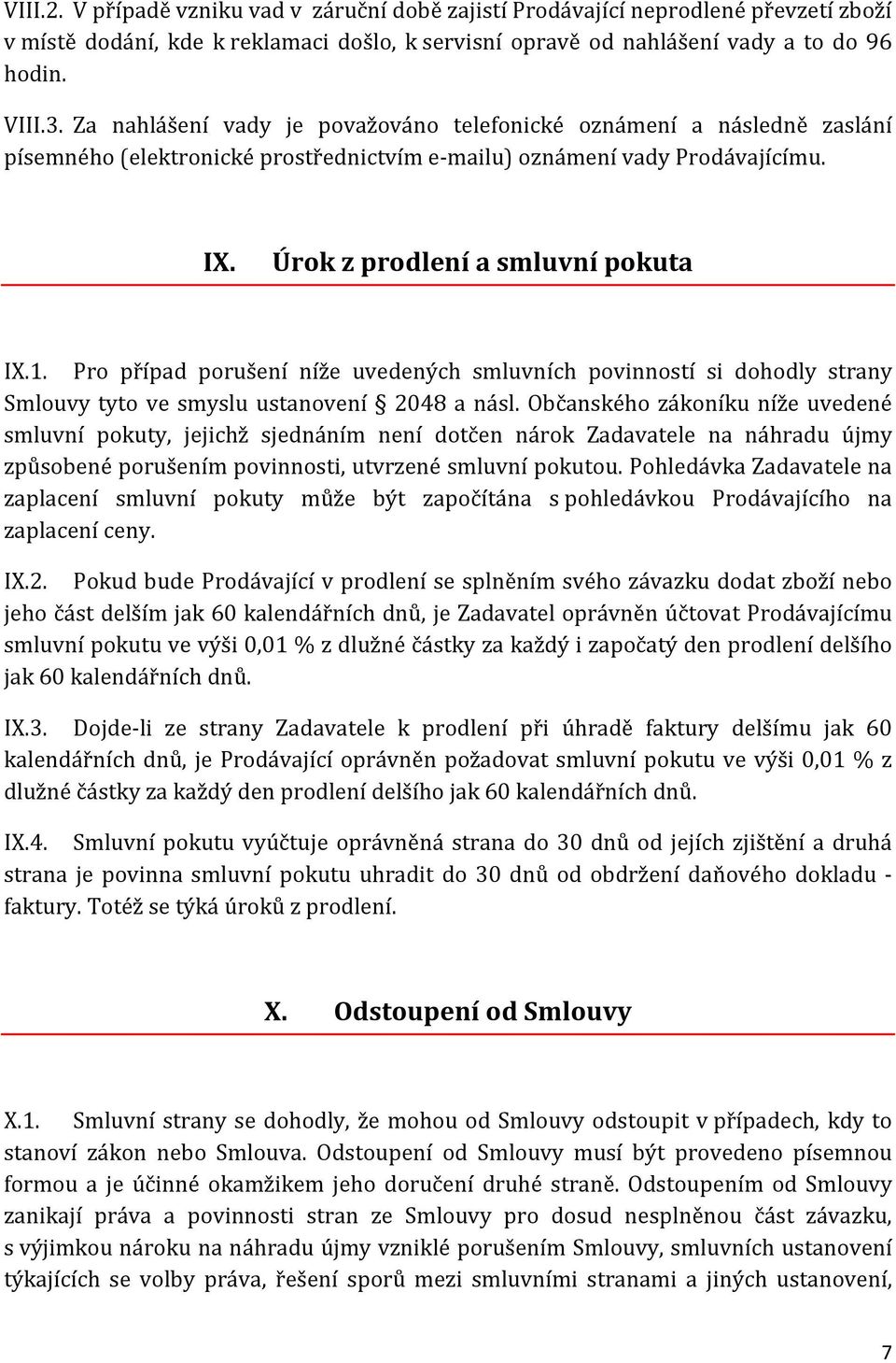 Pro případ porušení níže uvedených smluvních povinností si dohodly strany Smlouvy tyto ve smyslu ustanovení 2048 a násl.