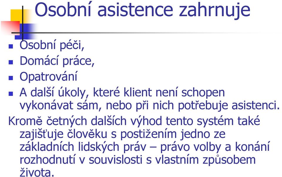 Kroměčetných dalších výhod tento systém také zajišťuje člověku s postižením jedno ze