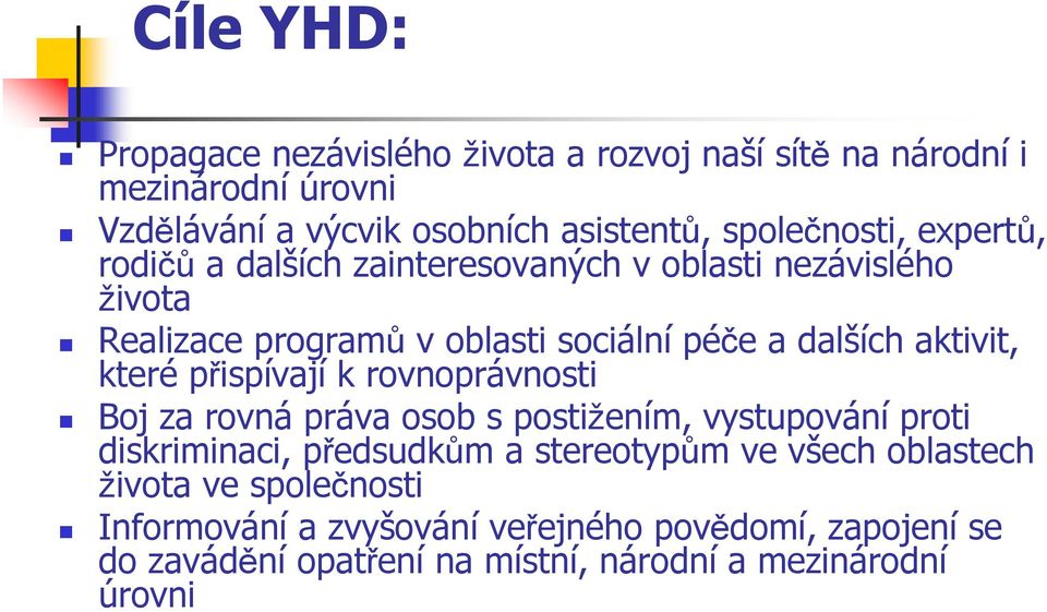 aktivit, které přispívají k rovnoprávnosti Boj za rovná práva osob s postižením, vystupování proti diskriminaci, předsudkům a stereotypům ve