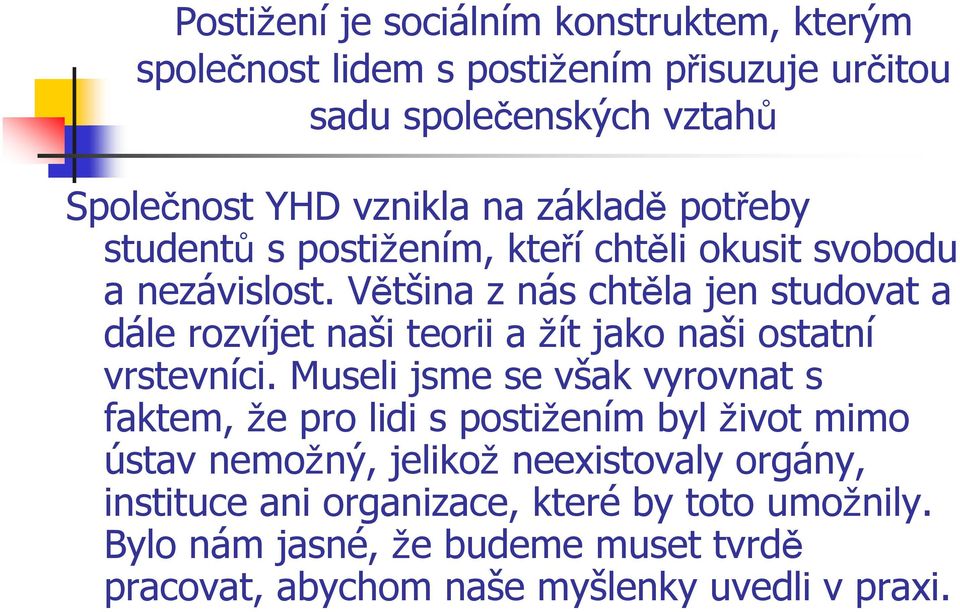 Většina z nás chtěla jen studovat a dále rozvíjet naši teorii a žít jako naši ostatní vrstevníci.