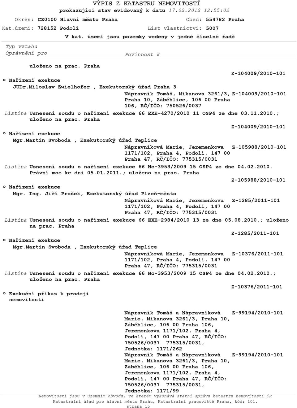 11.2010.; Z-104009/2010-101 Mgr.Martin Svoboda, Exekutorský úřad Teplice Nápravníková Marie, Jeremenkova Z-105988/2010-101 Listina Usnesení soudu o nařízení exekuce 66 Nc-3953/2009 15 OSP4 ze dne 04.