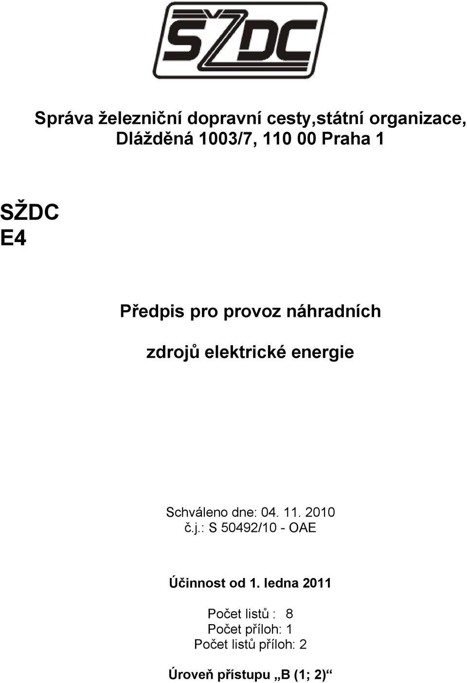 Schváleno dne: 04. 11. 2010 č.j.: S 50492/10 - OAE Účinnost od 1.