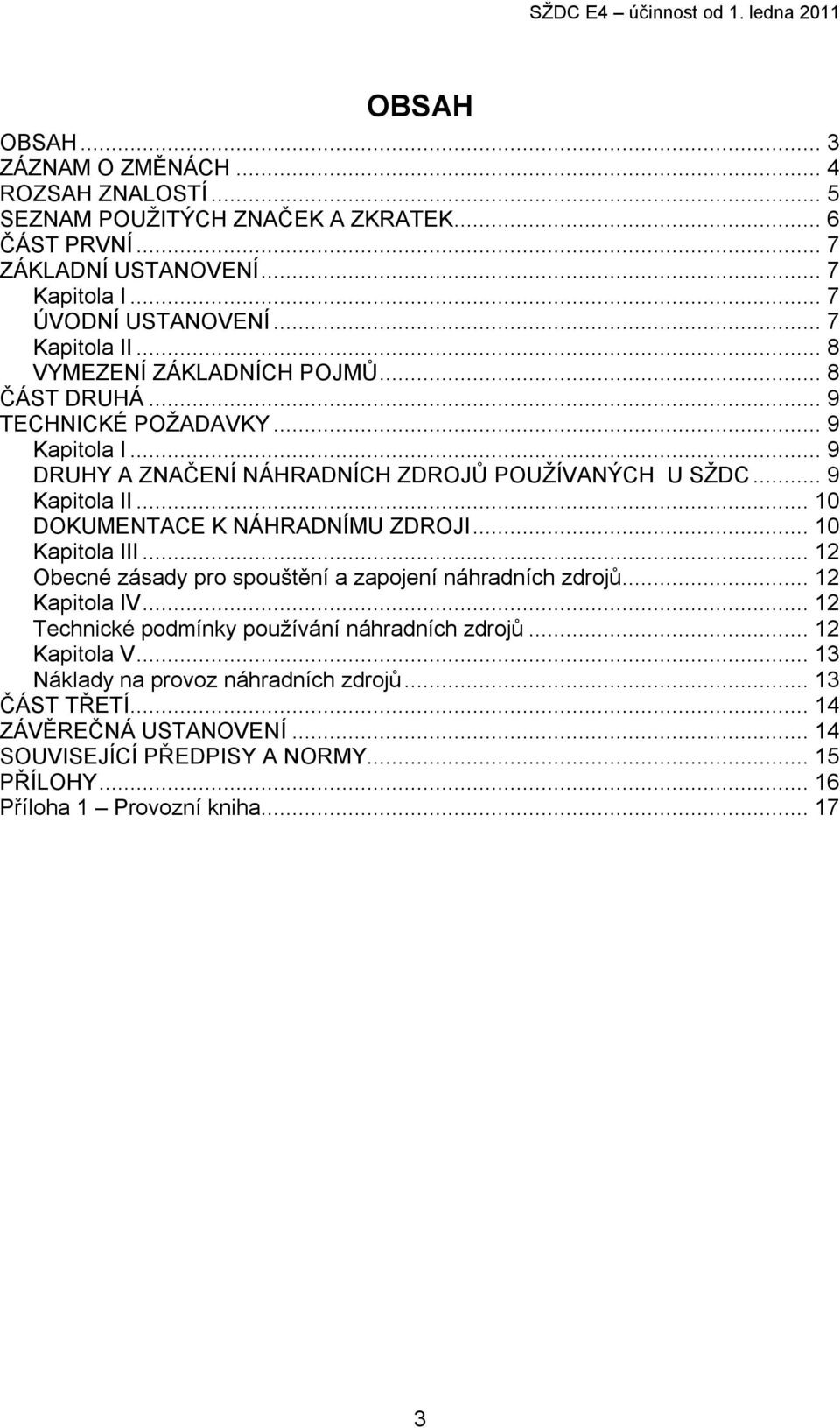 .. 10 DOKUMENTACE K NÁHRADNÍMU ZDROJI... 10 Kapitola III... 12 Obecné zásady pro spouštění a zapojení náhradních zdrojů... 12 Kapitola IV.