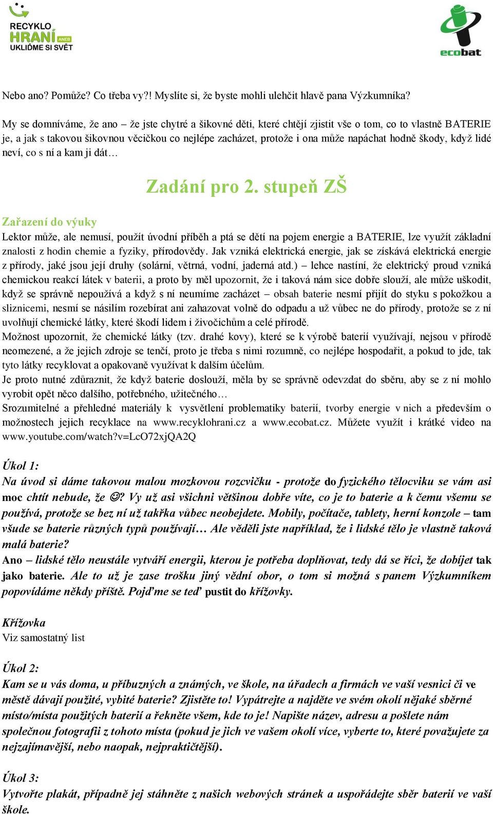 hodně škody, když lidé neví, co s ní a kam ji dát Zadání pro 2.