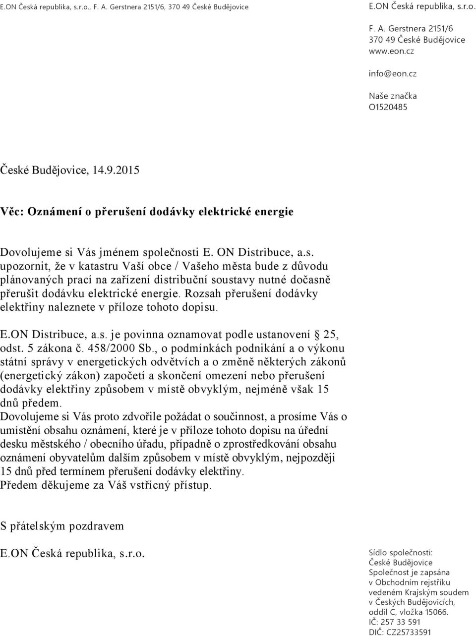 Rozsah přerušení dodávky elektřiny naleznete v příloze tohoto dopisu. E.ON Distribuce, a.s. je povinna oznamovat podle ustanovení 25, odst. 5 zákona č. 458/2000 Sb.