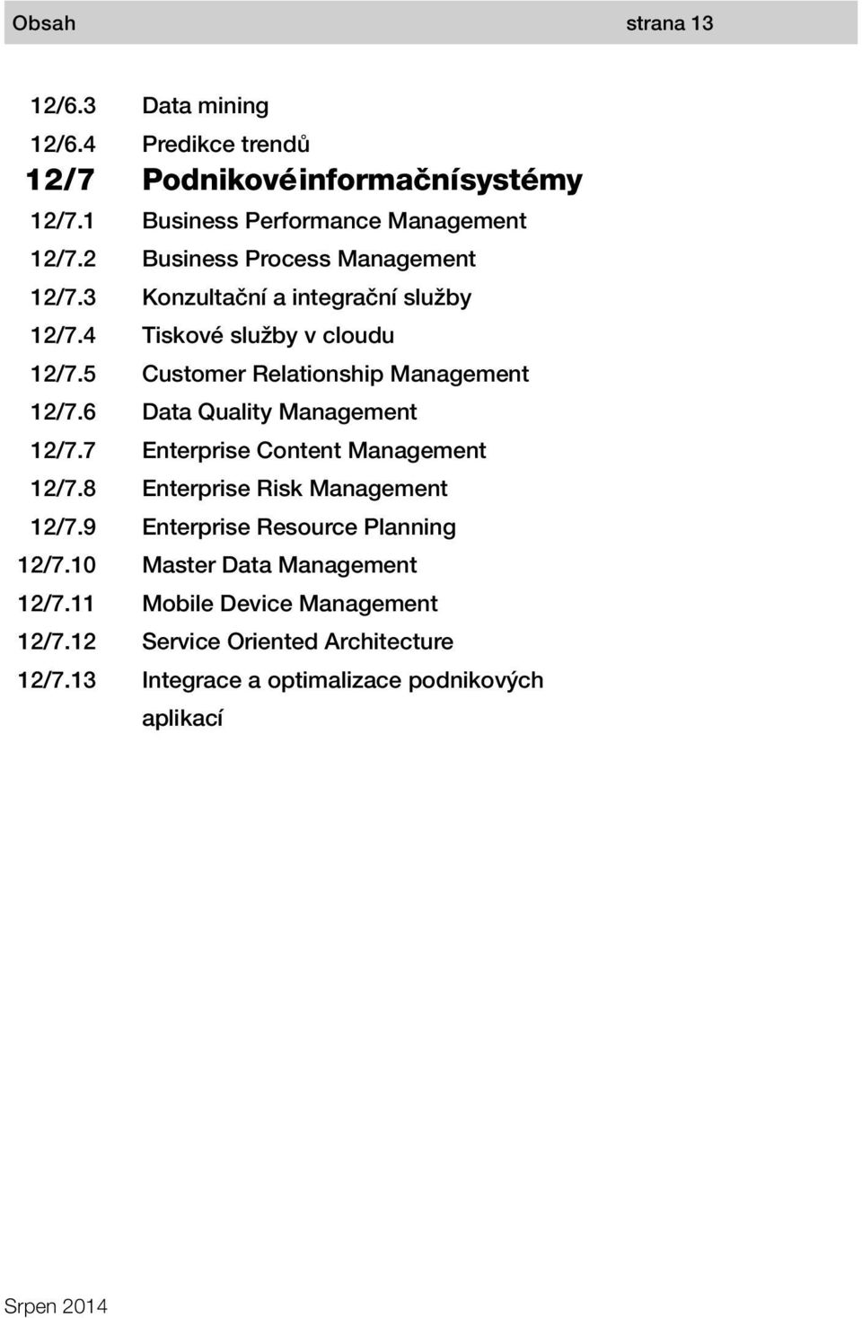 5 Customer Relationship Management 12/7.6 Data Quality Management 12/7.7 Enterprise Content Management 12/7.8 Enterprise Risk Management 12/7.