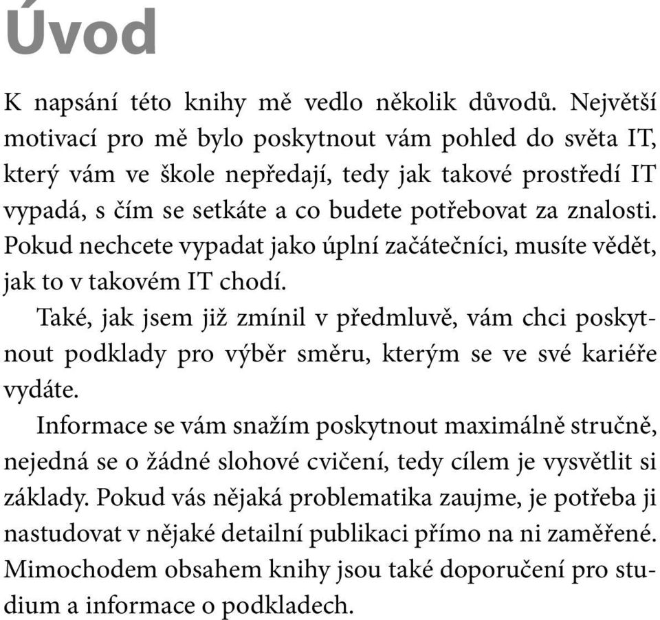 Pokud nechcete vypadat jako úplní začátečníci, musíte vědět, jak to v takovém IT chodí.