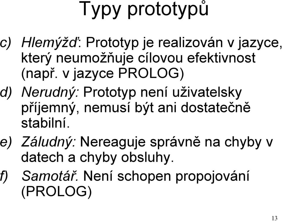v jazyce PROLOG) d) Nerudný: Prototyp není uživatelsky příjemný, nemusí být ani