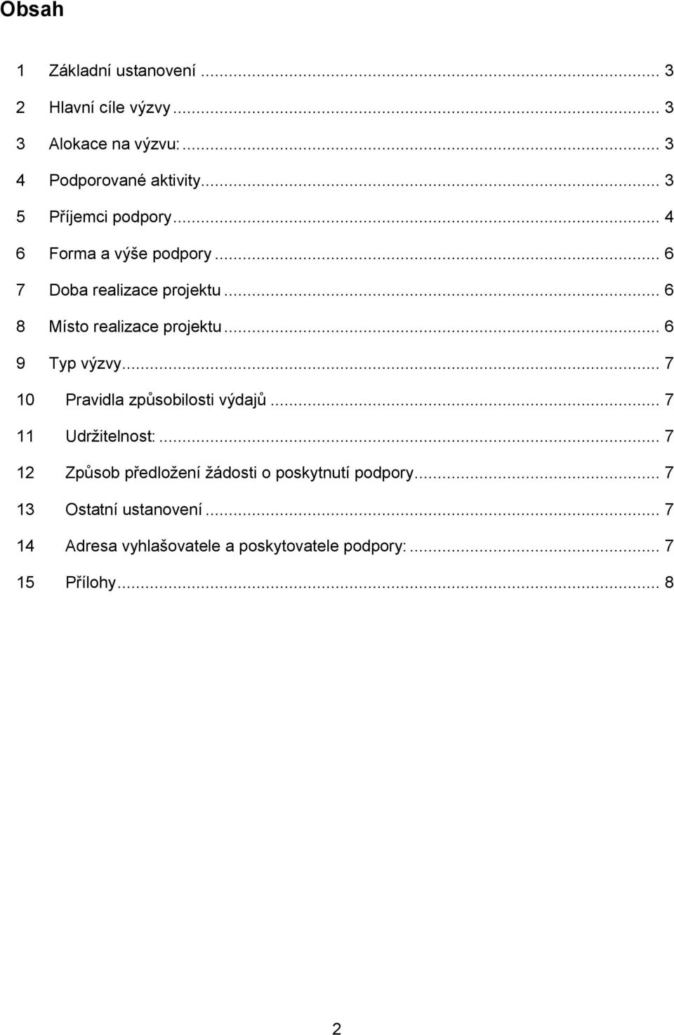 .. 6 9 Typ výzvy... 7 10 Pravidla způsobilosti výdajů... 7 11 Udrţitelnost:.