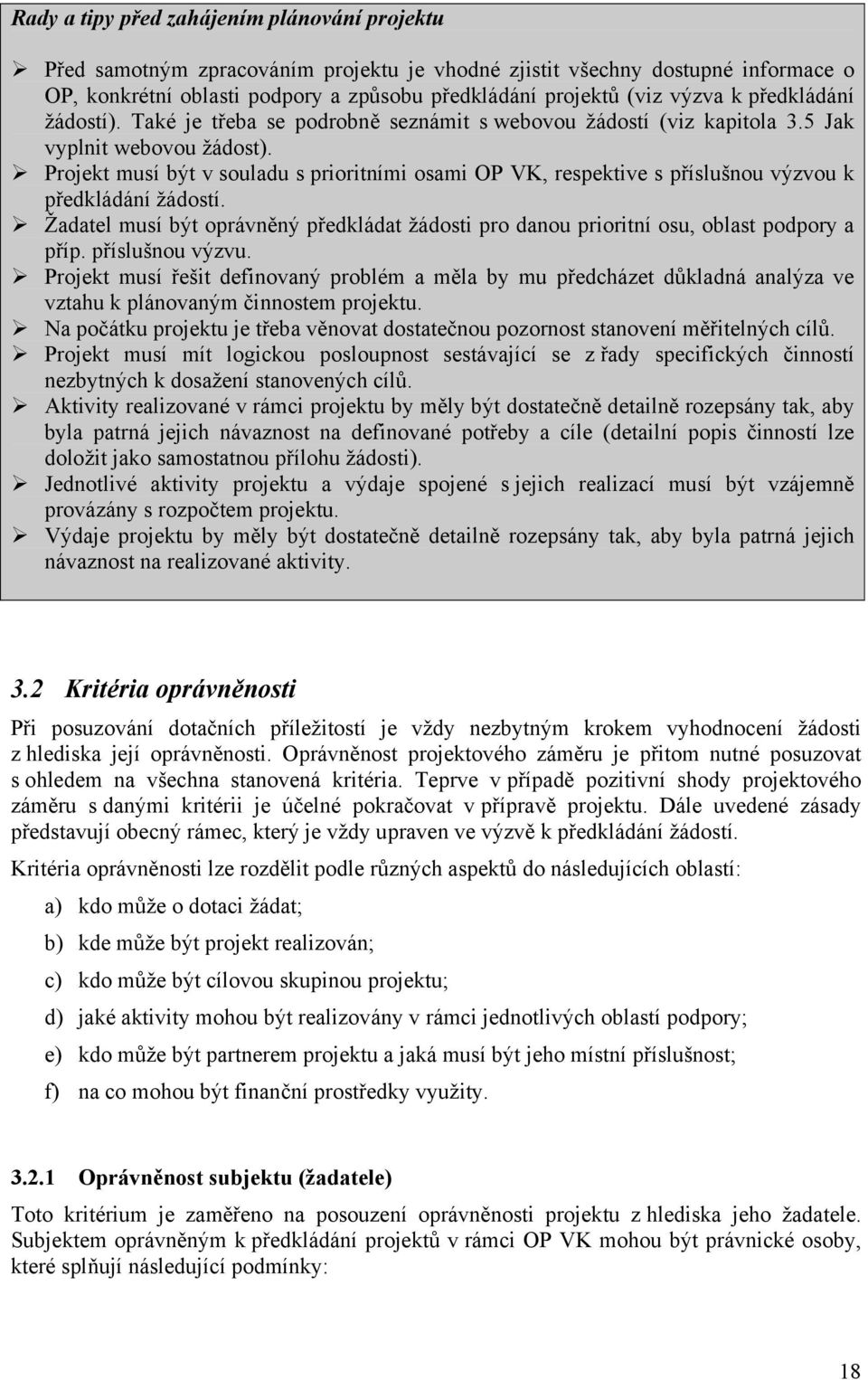 Projekt musí být v souladu s prioritními osami OP VK, respektive s příslušnou výzvou k předkládání žádostí.