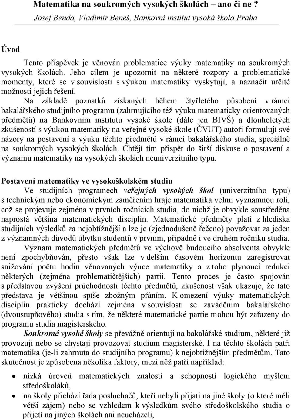 Jeho cílem je upozornit na některé rozpory a problematické momenty, které se v souvislosti s výukou matematiky vyskytují, a naznačit určité možnosti jejich řešení.