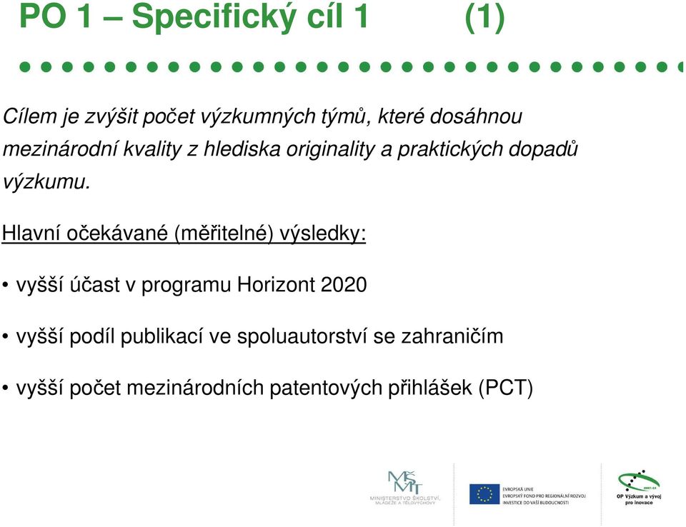 Hlavní očekávané (měřitelné) výsledky: vyšší účast v programu Horizont 2020 vyšší