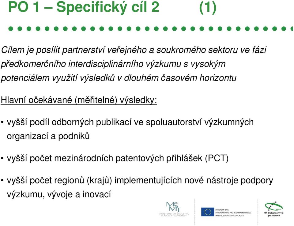 (měřitelné) výsledky: vyšší podíl odborných publikací ve spoluautorství výzkumných organizací a podniků vyšší počet