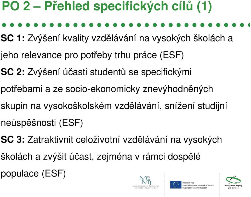 socio-ekonomicky znevýhodněných skupin na vysokoškolském vzdělávání, snížení studijní neúspěšnosti