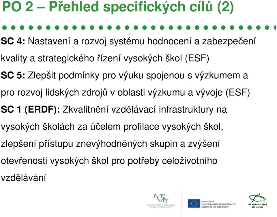 výzkumu a vývoje (ESF) SC 1 (ERDF): Zkvalitnění vzdělávací infrastruktury na vysokých školách za účelem profilace