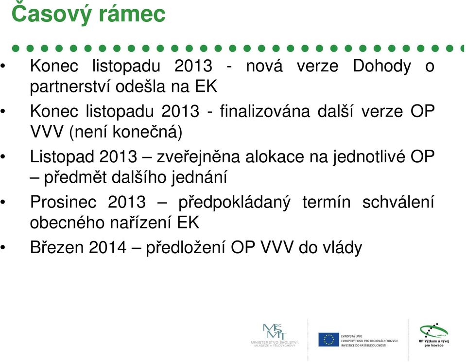 2013 zveřejněna alokace na jednotlivé OP předmět dalšího jednání Prosinec 2013