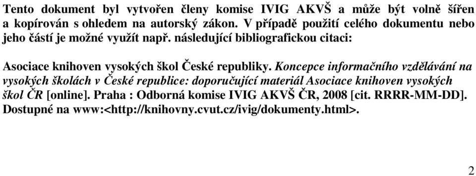 následující bibliografickou citaci: Asociace knihoven vysokých škol eské republiky.