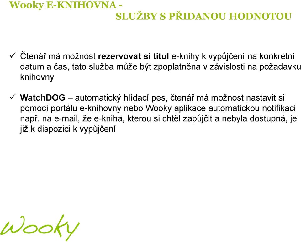 automatický hlídací pes, čtenář má moţnost nastavit si pomocí portálu e-knihovny nebo Wooky aplikace